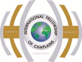 To become a <b>chaplain</b>; one must first take the <b>International</b> <b>Fellowship</b> <b>of</b> <b>Chaplains</b> (IFOC) Course. . International fellowship of chaplains reviews